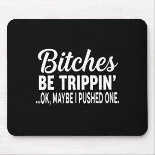 Es Be Tripn' Ok Maybe I Pushed One Funny Saying Qu Mouse Pad