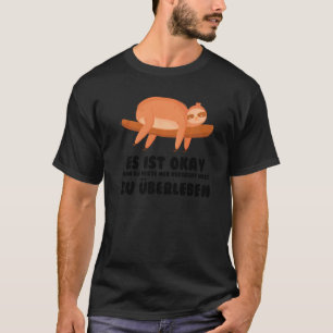 es ist okay wenn du versucht hast zu überleben laz T-Shirt