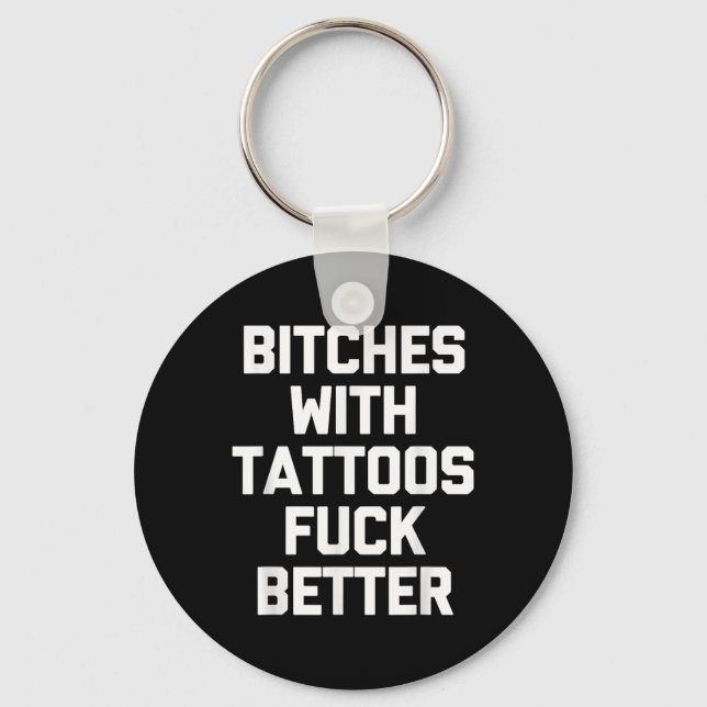 Es With Tattoos For Better -funny Tattoo Lover Tat Keychain (Front)