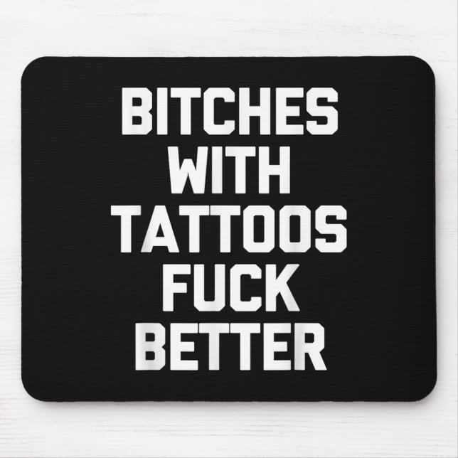 Es With Tattoos For Better -funny Tattoo Lover Tat Mouse Pad (Front)