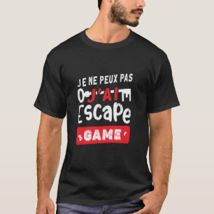 Escape Game - I Can't, I Have an Escape Game T-Shirt