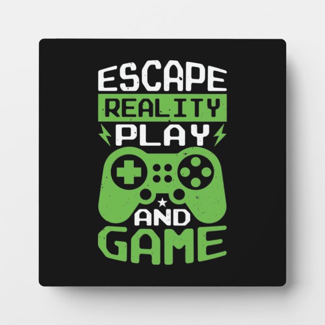 Escape Reality and Game - Video Gamer, Gaming Plaque (Front)