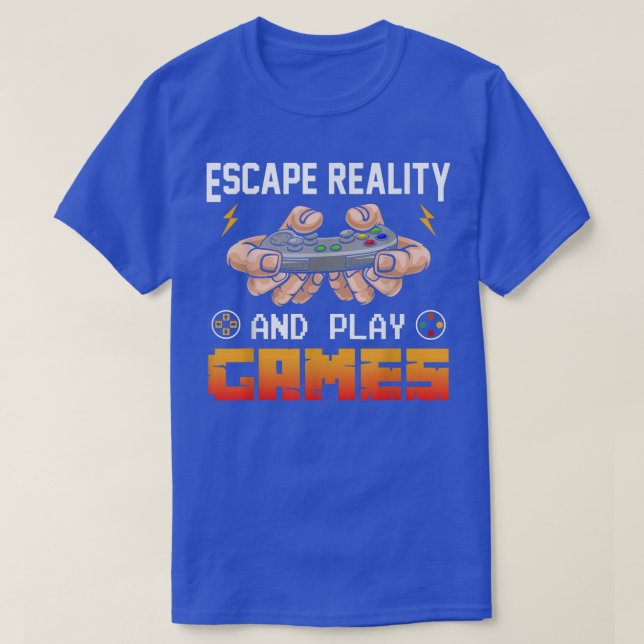 Escape Reality And Play Games Funny Video Gamer Ne T-Shirt (Design Front)