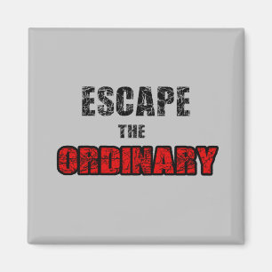 Escape the ordinary magnet