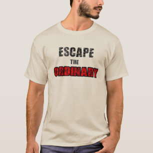 Escape the ordinary T-Shirt