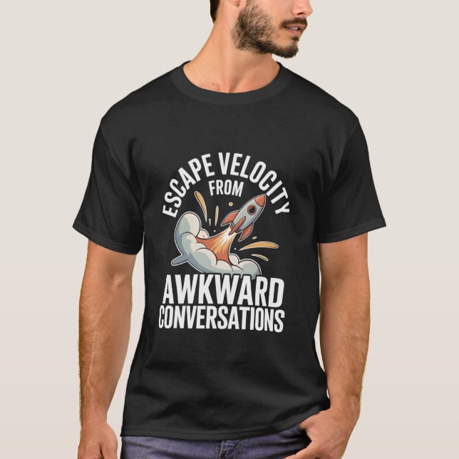 Escape Velocity from Awkward Conversations Astrono T-Shirt (Front)