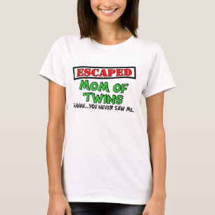 Escaped Mom Of TWINS....shhhh...you never saw me T-Shirt