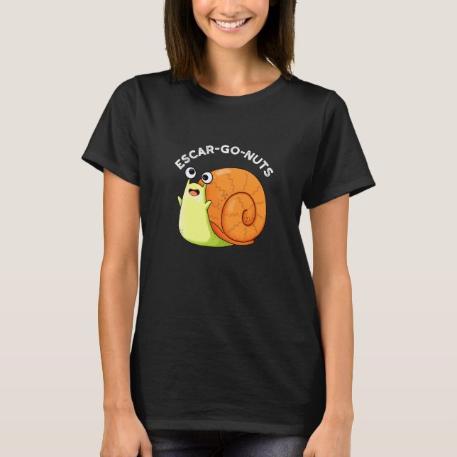 Escar-go Nuts Funny Escargot Snail Pun Dark BG T-Shirt (Front)