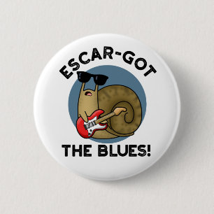 Escar-got The Blues Cute Escargot Snail Pun 2 Inch Round Button