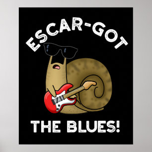 Escar-got The Blues Funny Escargot Pun Dark BG Poster
