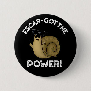 Escar-got The Power Funny Snail Pun Dark BG 2 Inch Round Button