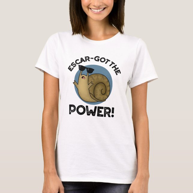 Escar-got The Power Funny Snail Pun  T-Shirt (Front)