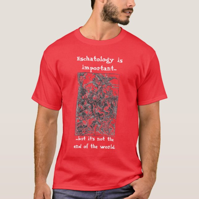 Eschatology is important.. T-Shirt (Front)