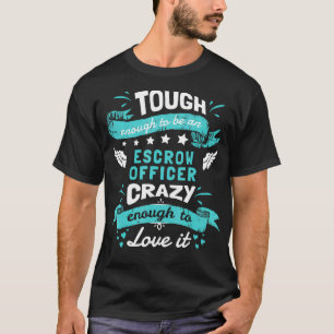 Escrow Officer Quotes Escrow Officer Gifts Funny T-Shirt