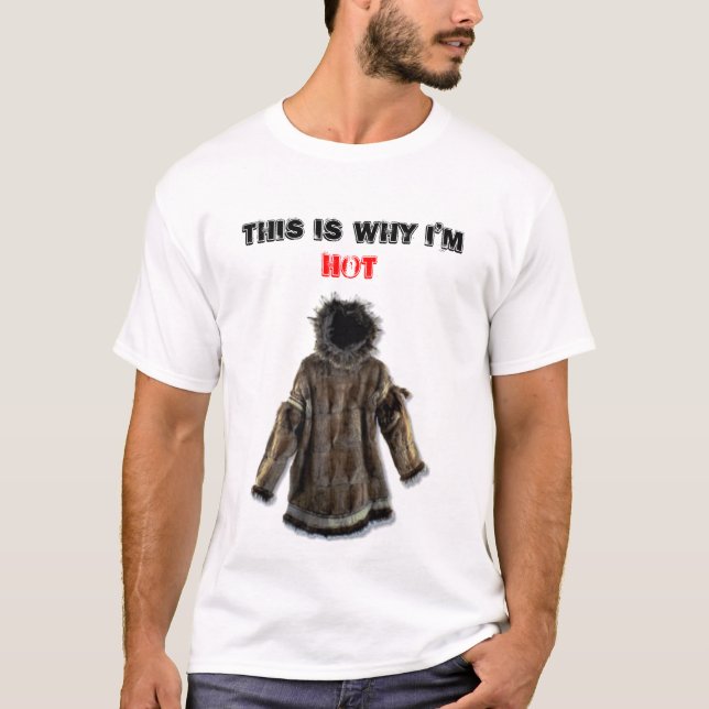 Eskimo-parka, This is why I'm, HOT T-Shirt (Front)