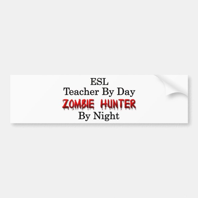 ESL Teacher/Zombie Hunter Bumper Sticker (Front)