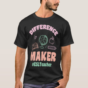ESL Teachers Difference Maker ESLTeacher Back To S T-Shirt
