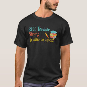 ESOL Teacher Strong No matter the distance T-Shirt