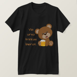 Esperanto: Via urso trinkas bieron. T-Shirt