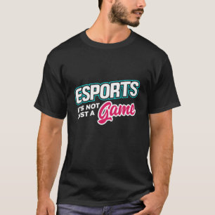 Esports It's Not Just A Game Video Game Player Gee T-Shirt