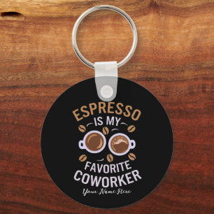 Espresso Is My Favorite Coworker Funny Coffee Love Keychain