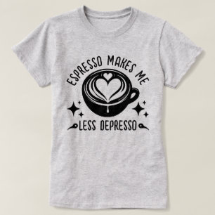 Espresso Makes Me Less Depresso Coffee Addict Cool T-Shirt