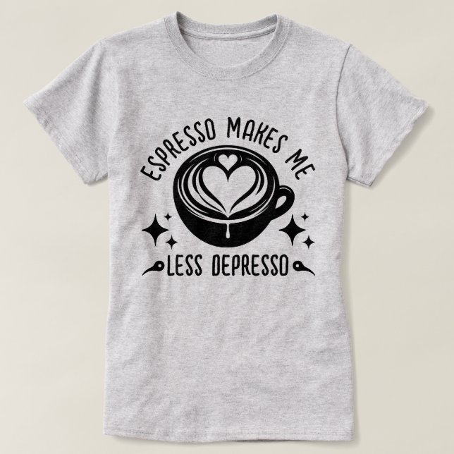 Espresso Makes Me Less Depresso Coffee Addict Cool T-Shirt (Design Front)