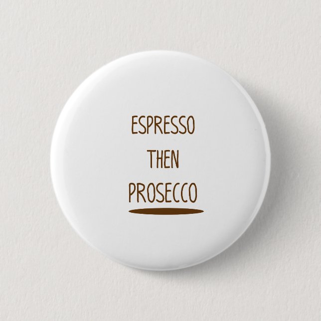 Espresso Then Prosecco Funny Gift 2 Inch Round Button (Front)