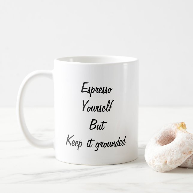 Espresso yourself, but keep it grounded funny mug (With Donut)