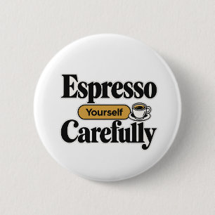 Espresso Yourself Carefully Funny Coffee + Perso 2 Inch Round Button