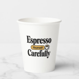 Espresso Yourself Carefully Funny Coffee + Perso Paper Cups