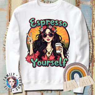 Espresso Yourself Coffee Addiction Apparel Coffee Sweatshirt