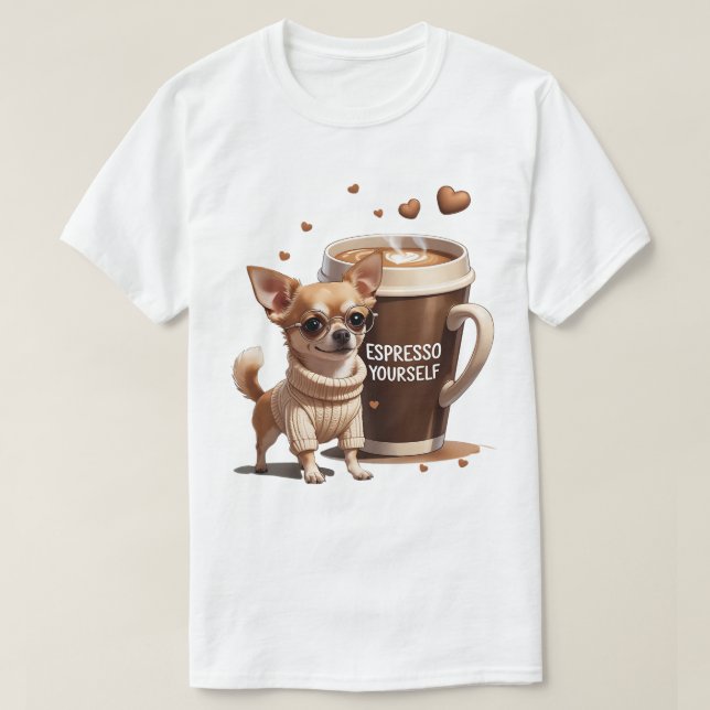 Espresso Yourself – Coffee Chihuahua Edition T-Shirt (Design Front)
