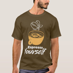 Espresso Yourself – Coffee Lover & Morning Vibe T-Shirt