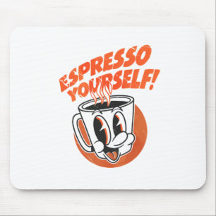 Espresso Yourself Funny Coffee Lover mouse pad