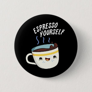 Espresso Yourself Funny Coffee Pun Dark BG 2 Inch Round Button