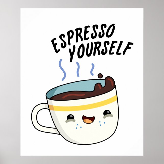 Espresso Yourself Funny Coffee Pun  Poster (Front)