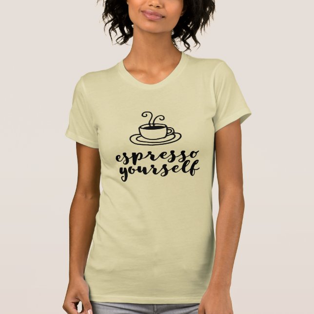 Espresso yourself funny coffee shirt (Front)