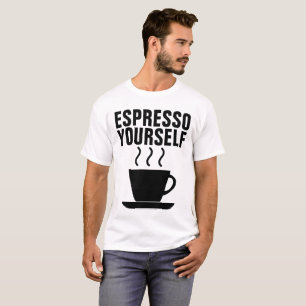 ESPRESSO YOURSELF, Funny Coffee T-shirts