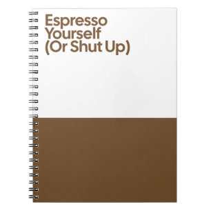 Espresso Yourself Funny Notebook