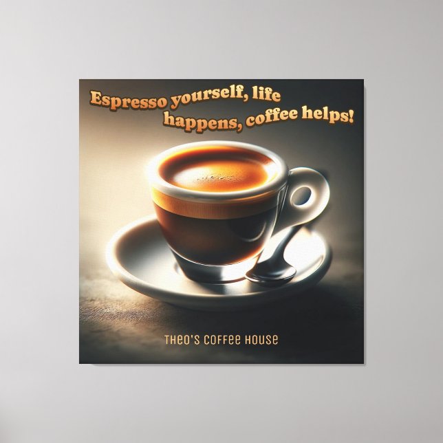 'Espresso yourself, life happens, coffee helps!' Canvas Print (Front)