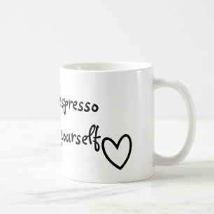 Espresso yourself mug