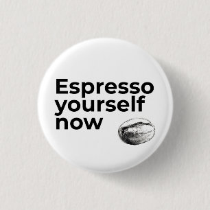 Espresso Yourself Now Coffee Quote with Bean 1 Inch Round Button