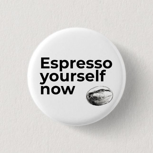Espresso Yourself Now Coffee Quote with Bean 1 Inch Round Button (Front)
