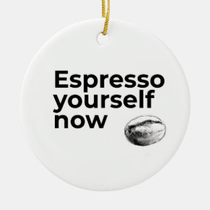 Espresso Yourself Now Coffee Quote with Bean Ceramic Ornament