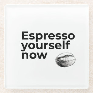 Espresso Yourself Now Coffee Quote with Bean Glass Coaster