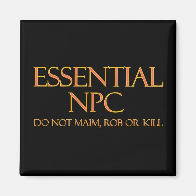 Essential NPC Do Not Maim Rob or Kill Funny RPG Magnet (Front)