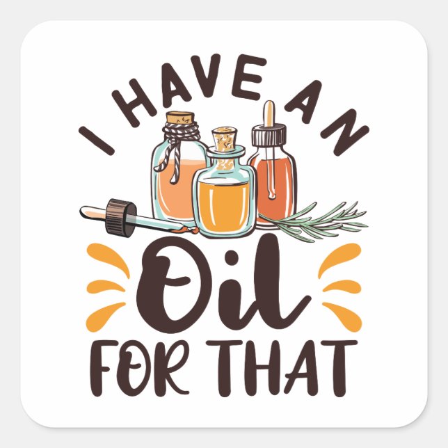 Essential Oils I Have an Oil For That Square Sticker (Front)