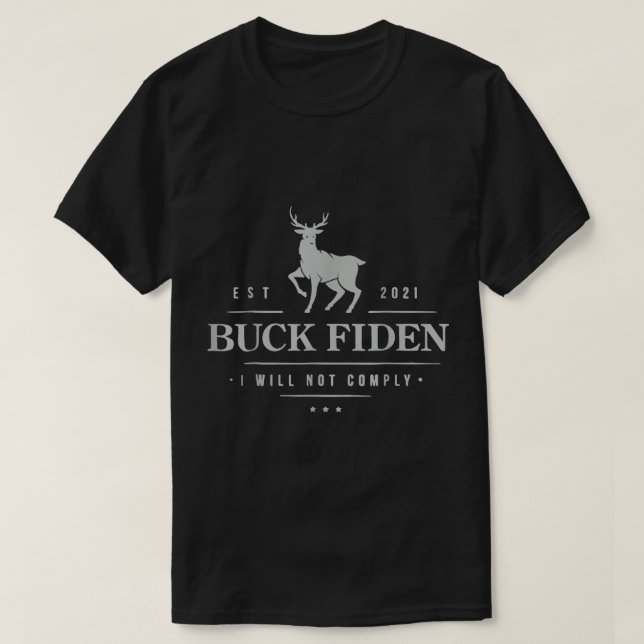 Est 2021 Buck Fiden I Will Not Comply T-Shirt (Design Front)