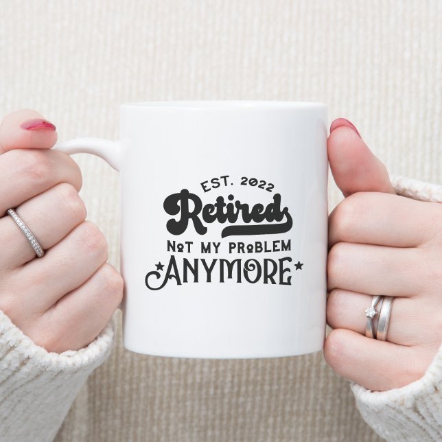 Est.2022 Retired not my problem anymore Two-Tone C Coffee Mug (Creator Uploaded)